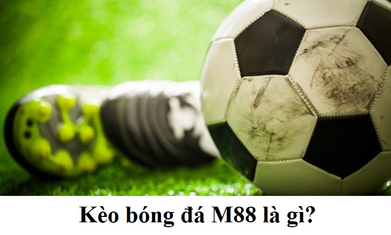 Kèo bóng đá M88 là gì?